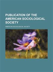 Publication of the American Sociological Society (Volume 16),1150587644,9781150587641