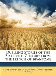 Duelling Stories of the Sixteenth Century from the French of Brantôme,1146047177,9781146047173