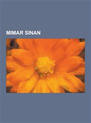 Mimar Sinan Mimar Sinan' N Eserleri, Suleymaniye Camii, Skenderpa a Camii, Mimar Sinan' N Eserleri Listesi, Selimiye Camii, Haseki,1230748415,9781230748412