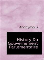 History Du Gouvernement Parlementaire,1116085615,9781116085617