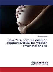 Down's Syndrome Decision Support System for Women Antenatal Choice,3659503215,9783659503214