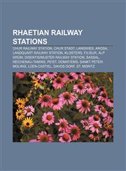 Rhaetian Railway stations Chur railway station, Chur Stadt, Langwies, Arosa, Landquart railway station, Klosters, Filisur, Alp Grüm,1233086103,9781233086108