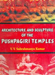 Architecture and Sculpture of the Pushpagiri Temples 1st Published,8174790500,9788174790507