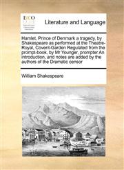 Hamlet, Prince of Denmark a tragedy, by Shakespeare as performed at the Theatre-Royal, Covent-Garden Regulated from the prompt-book,  by Mr Younger, prompter An introduction, and notes  are added by the authors of the Dramatic censor,1171469624,9781171469629