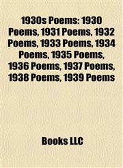 1930s Poems 1930 Poems, 1931 Poems, 1932 Poems, 1933 Poems, 1934 Poems, 1935 Poems, 1936 Poems, 1937 Poems, 1938 Poems, 1939 Poems,115774267X,9781157742678