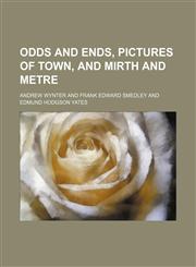 Odds and ends, Pictures of town, and Mirth and metre,1150365927,9781150365928