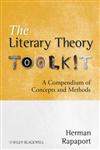 The Literary Theory Toolkit A Compendium of Concepts and Methods,1405170476,9781405170475