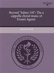 Beyond "Salmo 150" The a cappella choral music of Ernani Aguiar.,1243549122,9781243549129