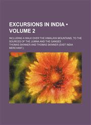Excursions in India (Volume 2); Including a Walk Over the Himalaya Mountains, to the Sources of the Jumna and the Ganges,1459072227,9781459072220