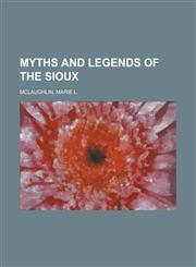 Myths and Legends of the Sioux,115364374X,9781153643740
