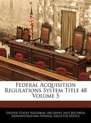Federal Acquisition Regulations System Title 48 Volume 5,1240424000,9781240424009