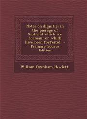 Notes on dignities in the peerage of Scotland which are dormant or which have been forfeited  - Primary Source Edition,1295884437,9781295884438