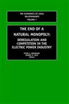 The End of a Natural Monopoly Deregulation and Competition in the Electric Power Industry,0762309954,9780762309955