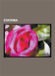 Eskrima Modern Arnis, Eskrima in Popular Culture, Balintawak Eskrima, Kampilan, Eskrimadors, Kalis, Panabas, Kombatan, Doce Pa,1230567828,9781230567822