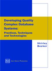 Developing Quality Complex Database Systems Practices, Techniques and Technologies,1878289888,9781878289889