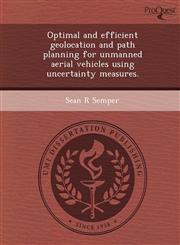 Optimal and efficient geolocation and path planning for unmanned aerial vehicles using uncertainty measures.,1249875455,9781249875451