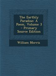 Earthly Paradise A Poem, Volume 3,1287492401,9781287492405