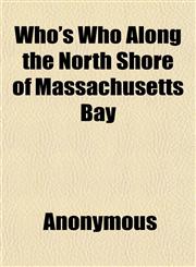 Who's Who Along the North Shore of Massachusetts Bay,1152116916,9781152116917