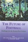 The Future of Football Challenges for the Twenty-First Century,0714650684,9780714650685