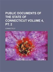 Public documents of the State of Connecticut Volume 4, pt. 2,1130824829,9781130824827