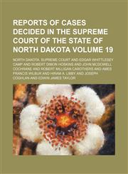 Reports of cases decided in the Supreme court of the state of North Dakota Volume 19,1154058727,9781154058727