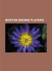 Boston Bruins Players Bobby Orr, List of Boston Bruins Players, Don Cherry, Jacques Plante, Nathan Horton, Joe Mullen, Adam Oates, Milan Luc,1232463183,9781232463184