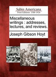 Miscellaneous writings addresses, lectures, and reviews.,1275679315,9781275679313