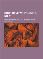 Book Reviews; A Monthly Journal Devoted to New and Current Publications Volume 3, no. 2,123439779X,9781234397791