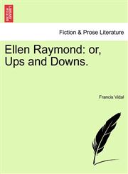 Ellen Raymond or, Ups and Downs.,1240868669,9781240868667