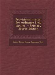 Provisional manual for ordnance field service  - Primary Source Edition,1293234338,9781293234334