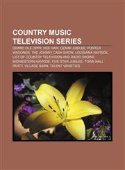 Country music television series Grand Ole Opry, Hee Haw, Ozark Jubilee, Porter Wagoner, The Johnny Cash Show, Louisiana Hayride,1156737397,9781156737392