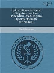 Optimization of industrial cutting stock problems - Production scheduling in a dynamic stochastic environment.,1243864370,9781243864376