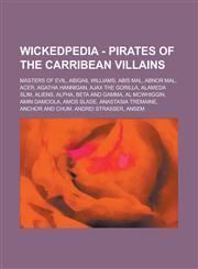 Wickedpedia - Pirates of the carribean villains Masters of Evil, Abigail Williams, Abis Mal, Abnor Mal, Acer, Agatha Hannigan, Ajax the Gorilla, Alameda Slim, Aliens, Alpha, Beta and Gamma, Al McWhiggin, Amin Damoola, Amos Slade,123479831X,9781234798314