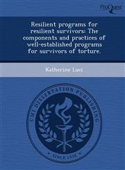 Resilient programs for resilient survivors The components and practices of well-established programs for survivors of torture.,1244644943,9781244644946