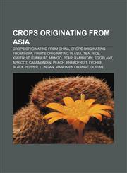 Crops originating from Asia Crops originating from China, Crops originating from India, Fruits originating in Asia, Tea, Rice, Kiwifruit,1156969727,9781156969724