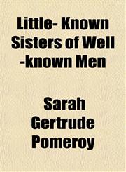 Little- Known Sisters of Well -known Men,1153009110,9781153009119