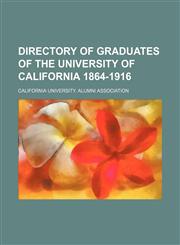 Directory of graduates of the University of California 1864-1916,1236641248,9781236641243