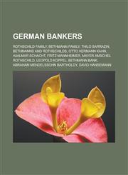German Bankers Rothschild Family, Bethmann Family, Thilo Sarrazin, Bethmanns and Rothschilds, Otto Hermann Kahn, Hjalmar Schacht, Fri,1155808517,9781155808512
