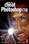 How to Cheat in Photoshop CS6 The Art of Creating Realistic Photomontages 1st Edition,0240525922,9780240525921