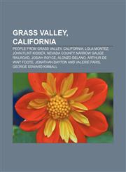 Grass Valley, California People from Grass Valley, California, Lola Montez, John Flint Kidder, Nevada County Narrow Gauge Railroad,1156745705,9781156745700
