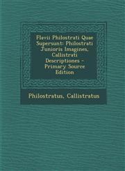 Flavii Philostrati Quae Supersunt Philostrati Junioris Imagines, Callistrati Descriptiones - Primary Source Edition,1294316214,9781294316213