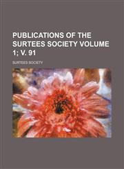 Publications of the Surtees Society Volume 1; v. 91,1130448290,9781130448290
