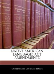 NATIVE AMERICAN LANGUAGES ACT AMENDMENTS,1240462662,9781240462667