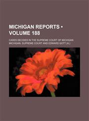 Michigan Reports (Volume 188); Cases Decided in the Supreme Court of Michigan,115424122X,9781154241228