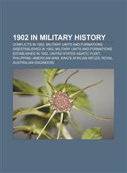 1902 in military history Conflicts in 1902, Military units and formations disestablished in 1902,1157739695,9781157739692