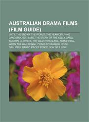 Australian drama films (Film Guide) Until the End of the World, The Year of Living Dangerously, Babe, The Story of the Kelly Gang, Australia,1155809025,9781155809021