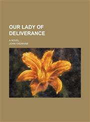 Our Lady of Deliverance; A Novel,1150030402,9781150030406