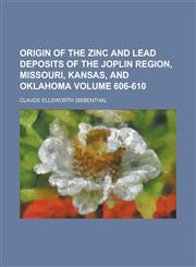 Origin of the Zinc and Lead Deposits of the Joplin Region, Missouri, Kansas, and Oklahoma Volume 606-610,1152708864,9781152708860