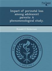 Impact of perinatal loss among adolescent parents A phenomenological study.,1249043298,9781249043294