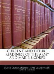 CURRENT AND FUTURE READINESS OF THE ARMY AND MARINE CORPS,1240545762,9781240545766